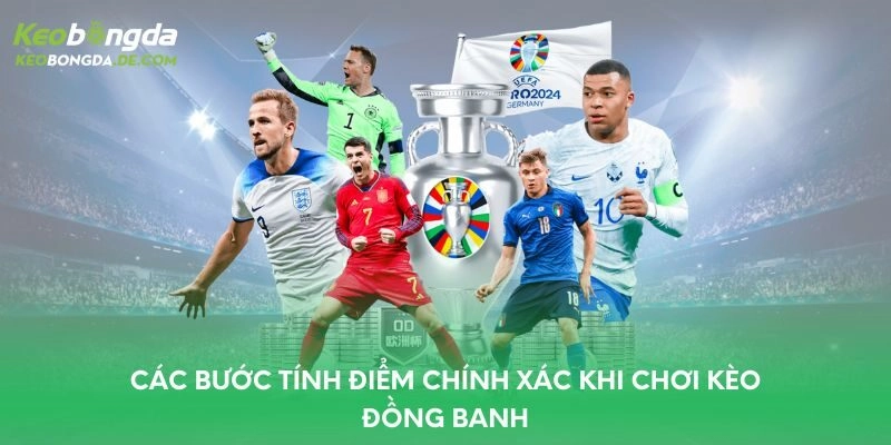 Các bước tính điểm chính xác khi chơi kèo đồng banh