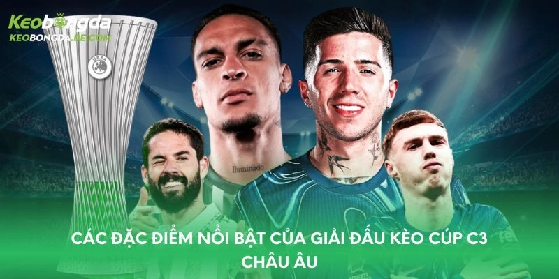 Các đặc điểm nổi bật của giải đấu kèo Cúp C3 châu Âu