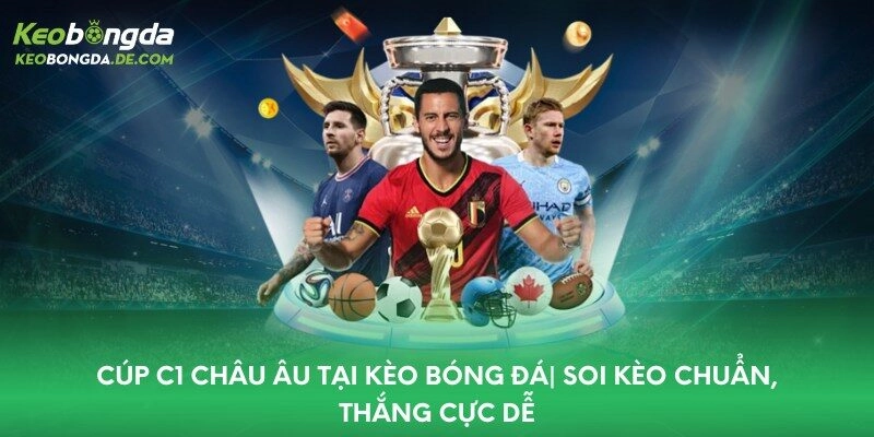 Cúp C1 Châu Âu Tại Kèo Bóng Đá| Soi Kèo Chuẩn, Thắng Cực Dễ