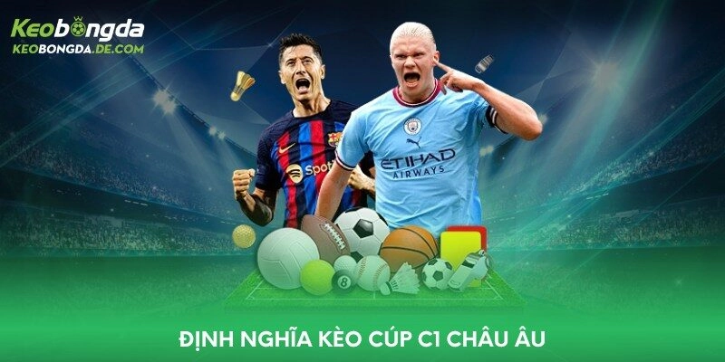 Định nghĩa kèo Cúp C1 Châu Âu
