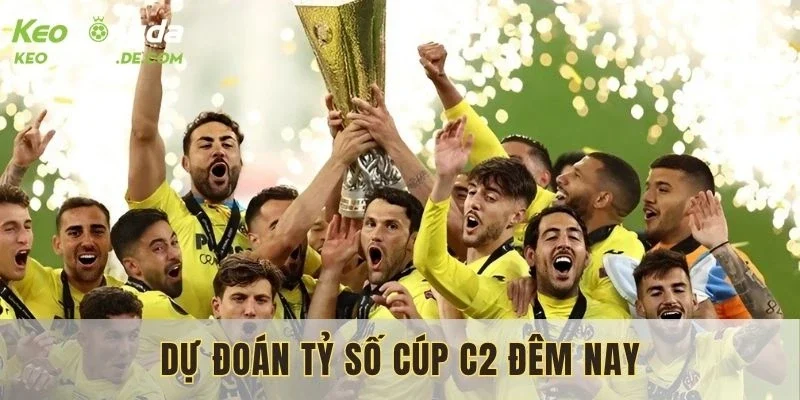 Dự Đoán Tỷ Số Cúp C2 Đêm Nay – Bí Quyết Để Thắng Lớn