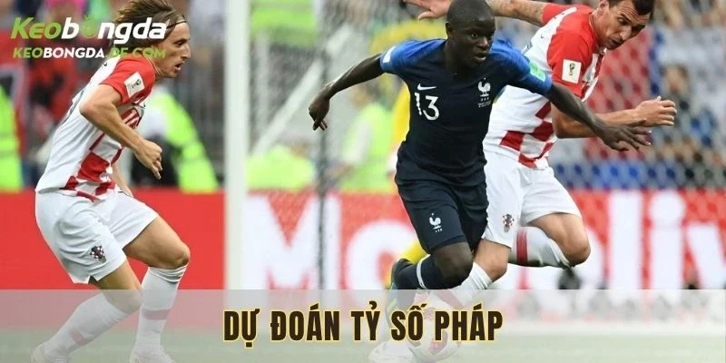 Dự Đoán Tỷ Số Pháp​ – Thông Tin Cập Nhật Trước Trận Đấu