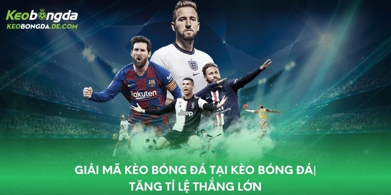 Giải mã kèo bóng đá phổ biến và cách đọc hiệu quả nhất