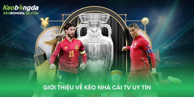 Giới thiệu về kèo nhà cái TV uy tín