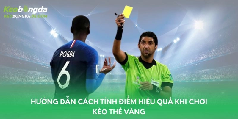 Hướng dẫn cách tính điểm hiệu quả khi chơi kèo thẻ vàng