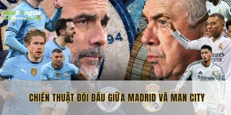 Kế hoạch chiến thuật của đội hình Real Madrid gặp Man City 