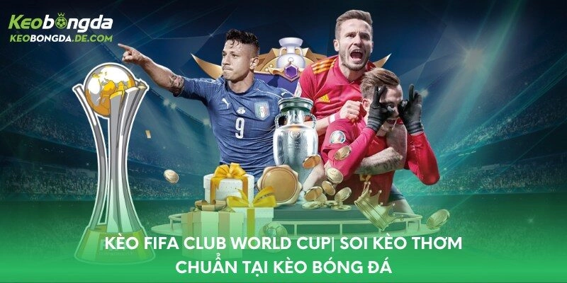Soi kèo FIFA Club World Cup