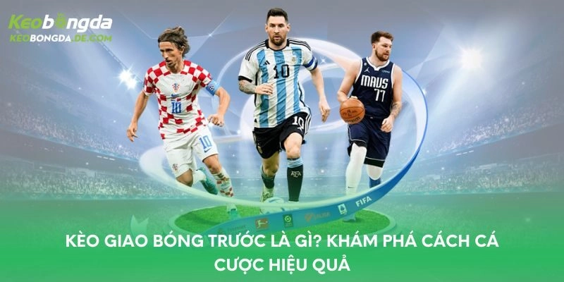Kèo giao bóng trước
