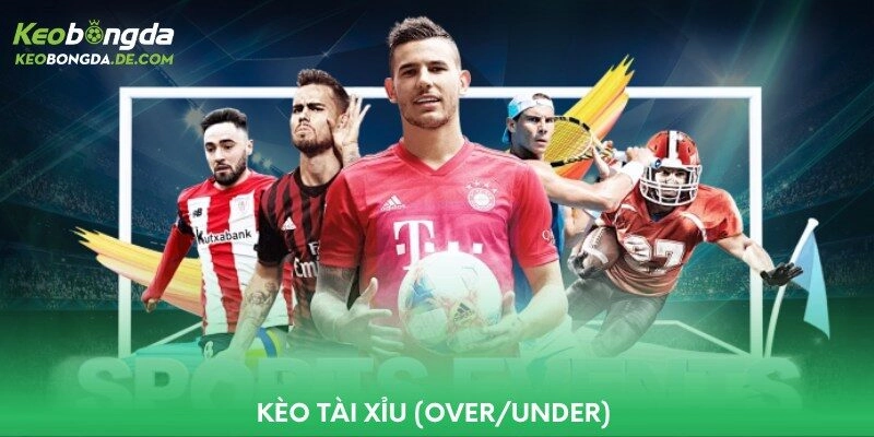 Kèo tài xỉu (Over/Under) 
