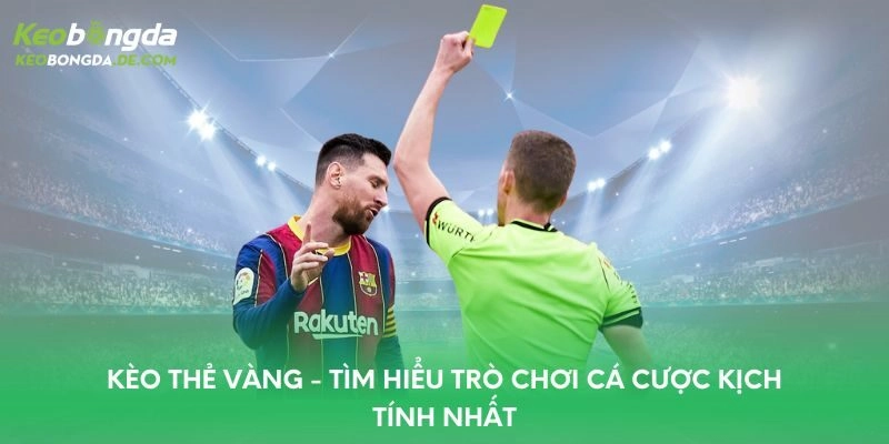 Kèo thẻ vàng – Tìm Hiểu Trò Chơi Cá Cược Kịch Tính Nhất