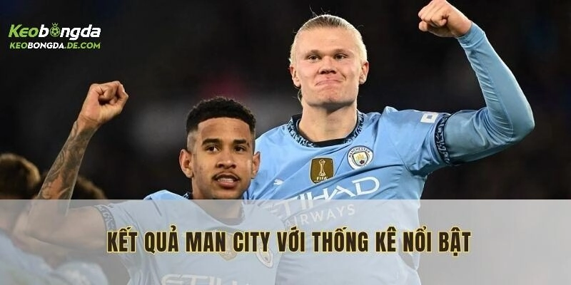 Kết quả Man City được thể hiện qua những dữ liệu con số nổi bật