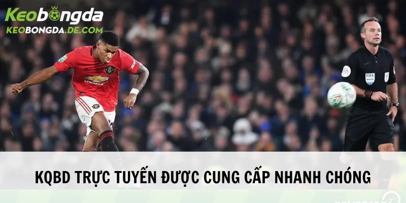 Hệ thống luôn cung cấp KQBD nhanh chóng