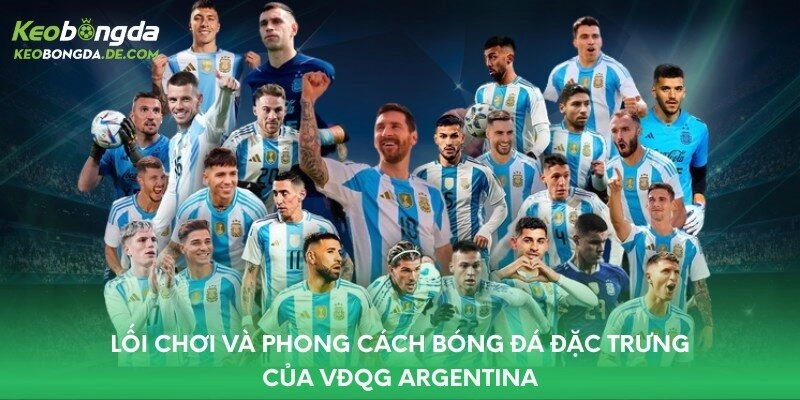 Lối chơi và phong cách bóng đá đặc trưng của VĐQG Argentina