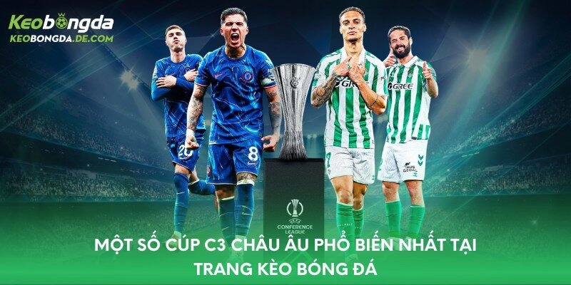 Cúp C3 Châu Âu Tại Kèo Bóng Đá – Bắt Kèo Sớm, Ăn Tiền Đậm