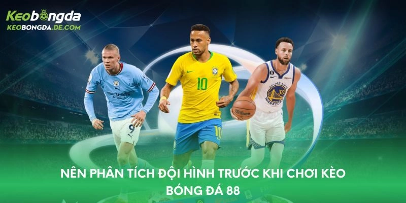 Nên phân tích đội hình trước khi chơi kèo bóng đá 88
