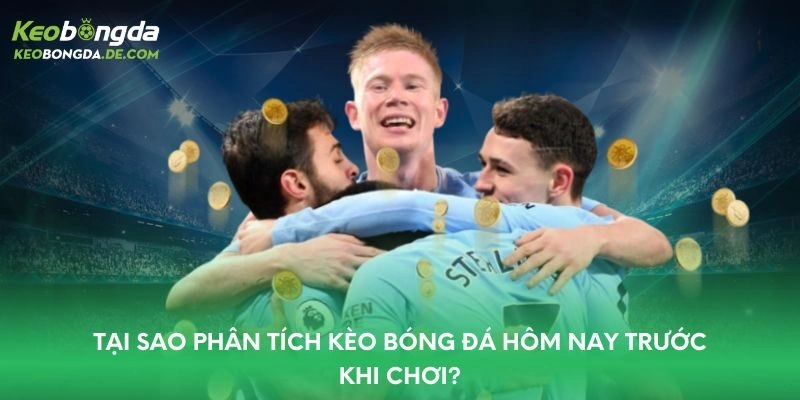 Tại sao phân tích kèo bóng đá hôm nay trước khi chơi?