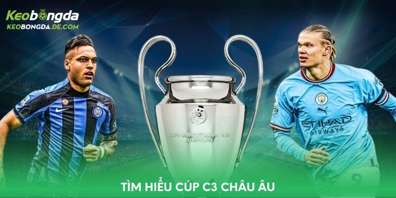 Tìm hiểu Cúp C3 châu Âu