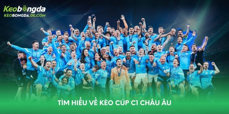Tìm hiểu về kèo Cúp C1 châu Âu