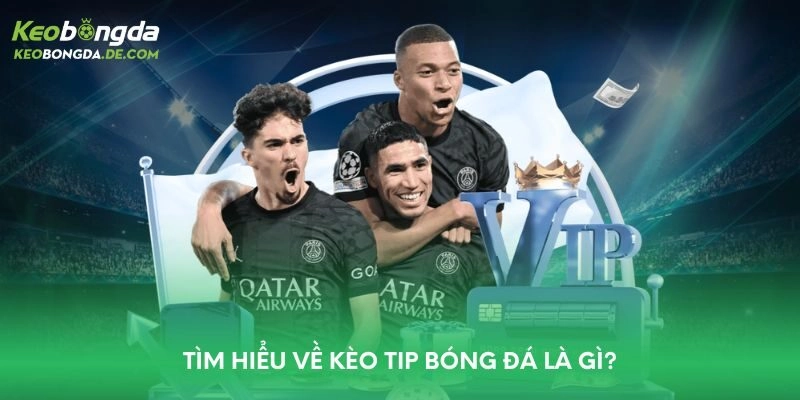 Tìm hiểu về kèo tip bóng đá là gì?