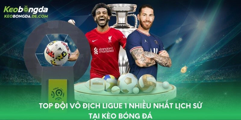 Top Đội Vô Địch Ligue 1 Nhiều Nhất Lịch Sử Tại Kèo Bóng Đá