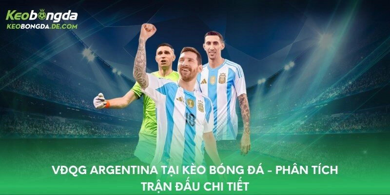 VĐQG Argentina Tại Kèo Bóng Đá – Phân Tích Trận Đấu Chi Tiết