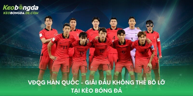 VĐQG Hàn Quốc – Giải Đấu Không Thể Bỏ Lỡ Tại Kèo Bóng Đá