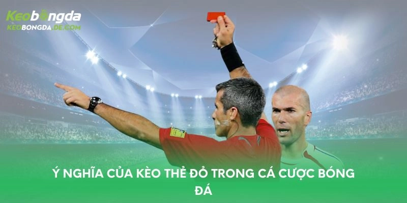 Ý nghĩa của kèo thẻ đỏ trong cá cược bóng đá